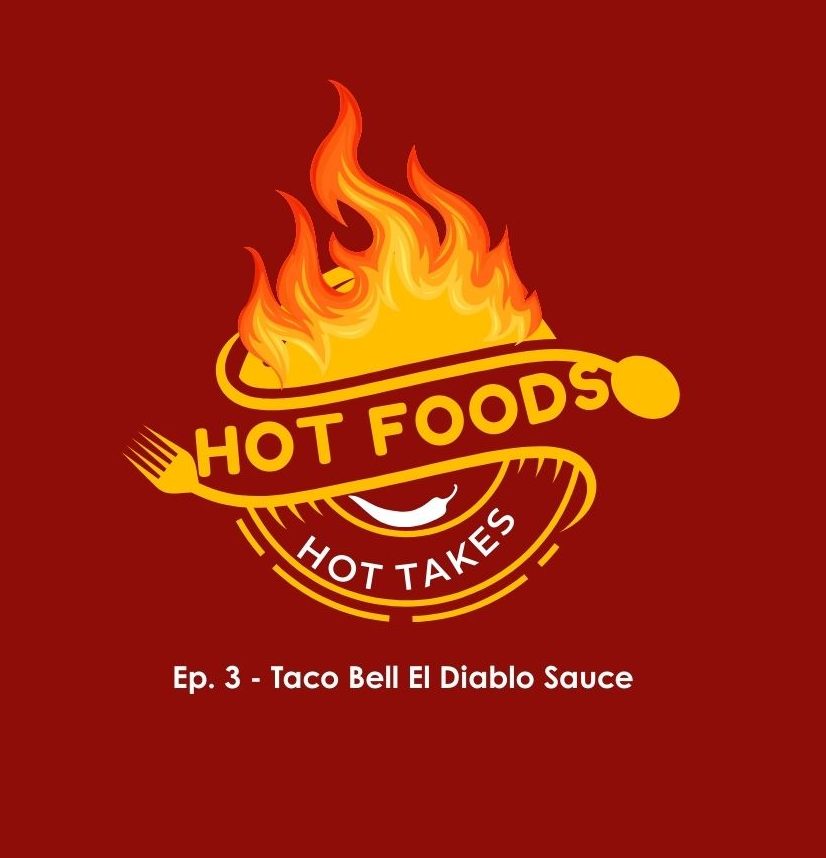 Hot Foods & Hot Takes - Ep. 3: Taco Bell El Diablo Sauce